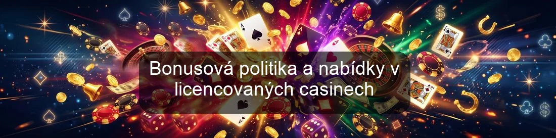 Bonusová politika a nabídky v licencovaných casinech